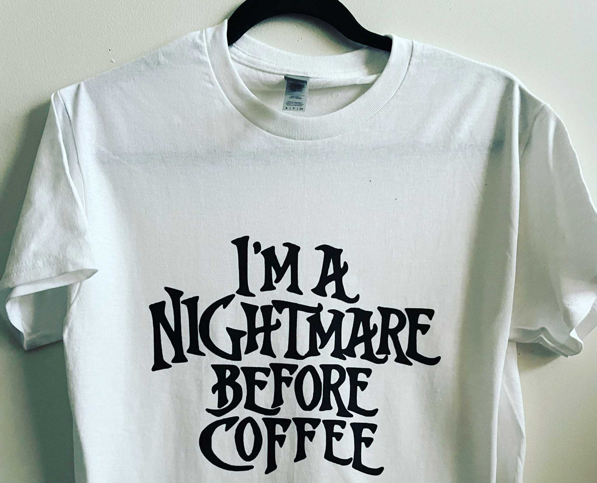 White Gildan cotton tee shirt with "I'm a Nightmare before Coffee" print